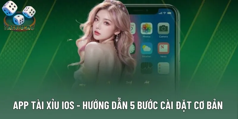 App Tài Xỉu Ios - Hướng Dẫn 5 Bước Cài Đặt Cơ Bản 2025