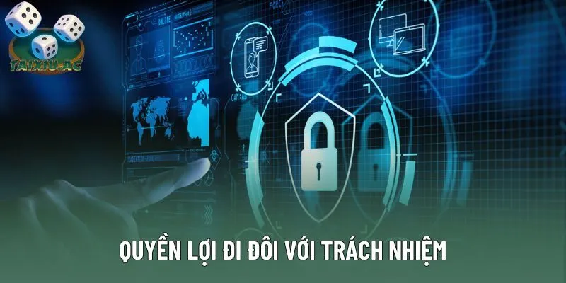 Quyền lợi đi đôi với trách nhiệm