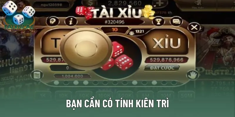Bạn cần có tính kiên trì Bạn cần có tính kiên trì