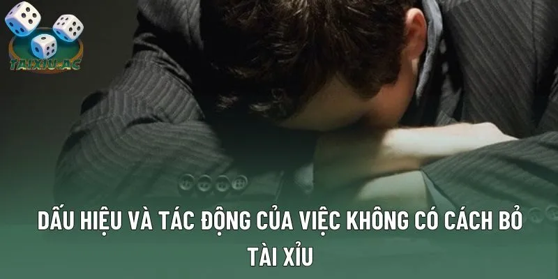 Dấu hiệu và tác động của việc không có cách bỏ tài xỉu Dấu hiệu và tác động của việc không có cách bỏ tài xỉu
