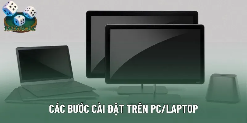 Các bước cài đặt trên PC/laptop Các bước cài đặt trên PC/laptop