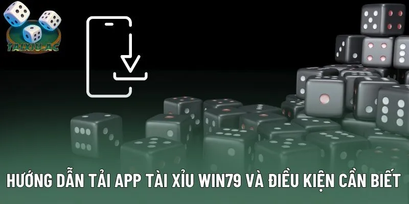 Hướng dẫn tải app tài xỉu Win79 và điều kiện cần biết Hướng dẫn tải app tài xỉu Win79 và điều kiện cần biết