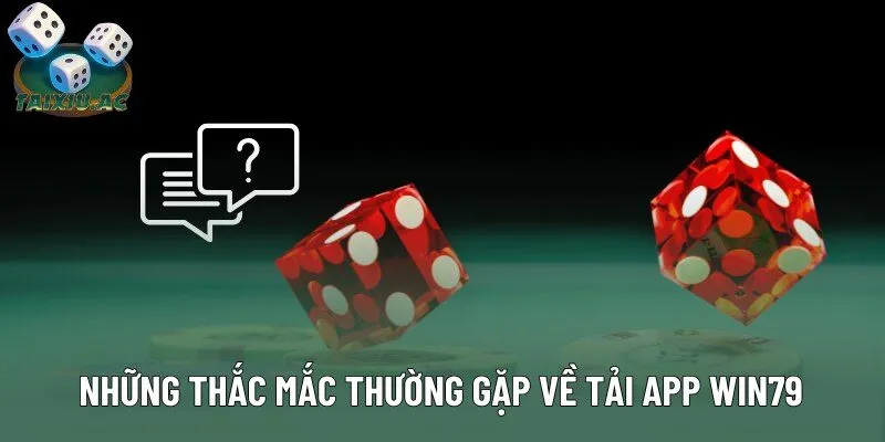 Những thắc mắc thường gặp về quy trình tải app Win79 Những thắc mắc thường gặp về quy trình tải app Win79