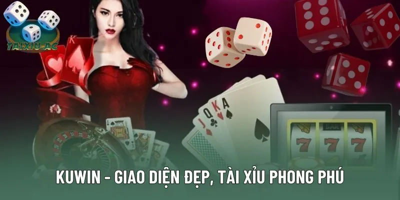 Kuwin - Giao Diện Đẹp, Tài Xỉu Phong Phú, Cực Uy Tín