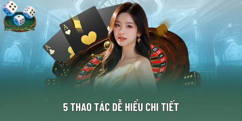 5 thao tác dễ hiểu chi tiết 5 thao tác dễ hiểu chi tiết