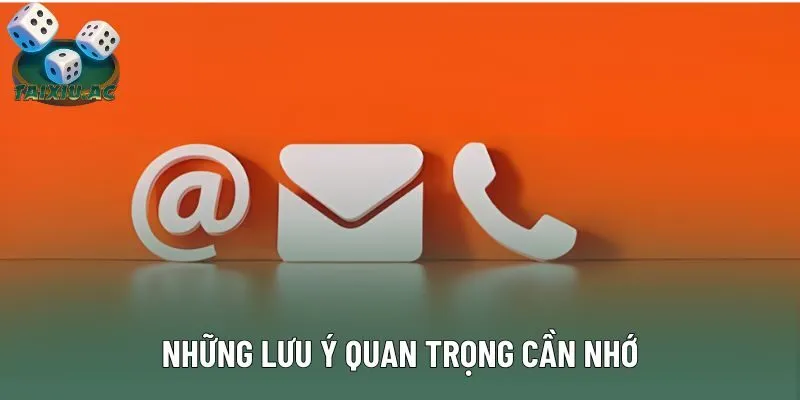 Những lưu ý quan trọng cần nhớ Những lưu ý quan trọng cần nhớ