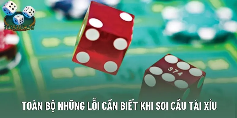 Toàn bộ những lỗi cần biết khi soi cầu tài xỉu Toàn bộ những lỗi cần biết khi soi cầu tài xỉu
