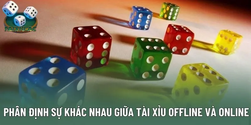 Phân định sự khác nhau giữa tài xỉu offline và online Phân định sự khác nhau giữa tài xỉu offline và online
