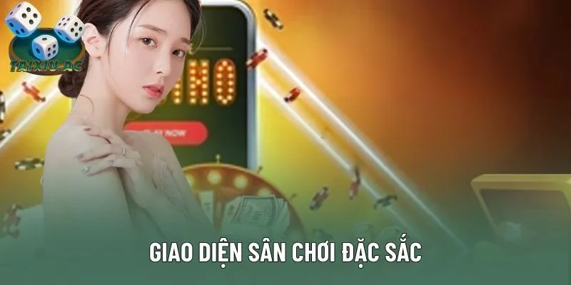 Giao diện sân chơi đặc sắc Giao diện sân chơi đặc sắc