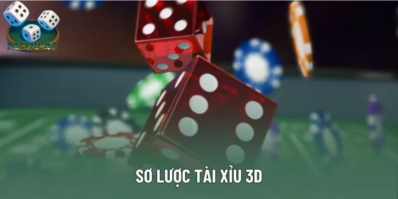 Sơ lược tài xỉu 3D Sơ lược tài xỉu 3D