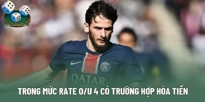 Trong mức rate O/U 4 có trường hợp hòa tiền Trong mức rate O/U 4 có trường hợp hòa tiền
