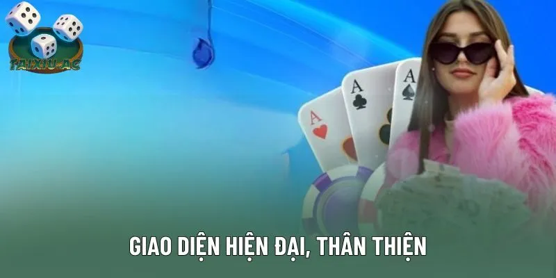 Giao diện hiện đại, thân thiện Giao diện hiện đại, thân thiện