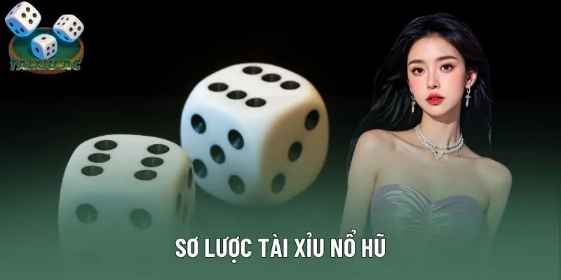 Sơ lược tài xỉu nổ hũ Sơ lược tài xỉu nổ hũ