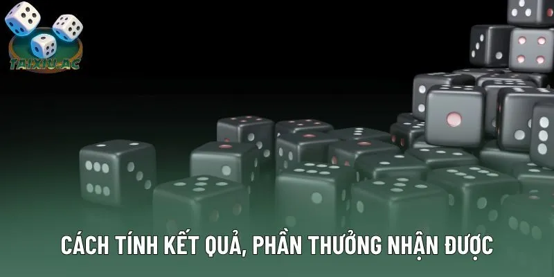 Cách tính kết quả, phần thưởng nhận được Cách tính kết quả, phần thưởng nhận được