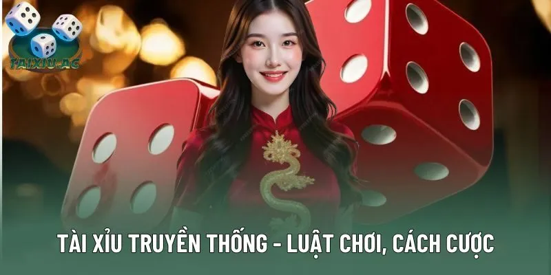 Tài Xỉu Truyền Thống - Luật Chơi, Cách Cược Và Mẹo Thắng