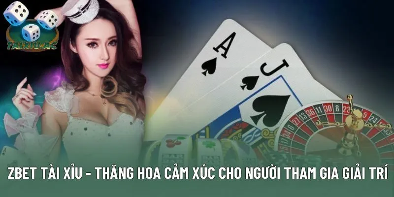 Zbet Tài Xỉu - Thăng Hoa Cảm Xúc Cho Người Tham Gia Giải Trí